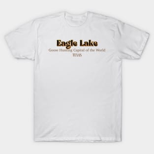 Eagle Lake Goose Hunting Capital Of The World T-Shirt